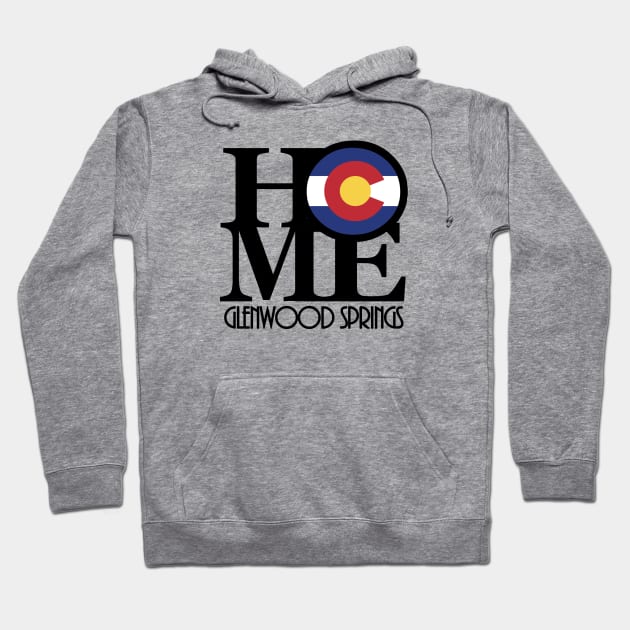 HOME Glenwood Springs Colorado Hoodie by HomeBornLoveColorado